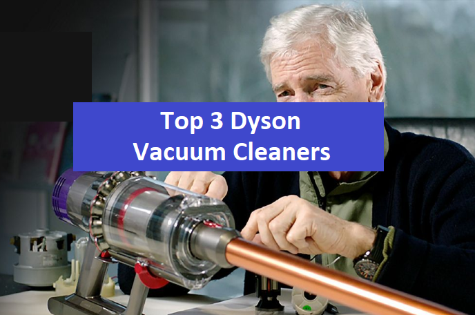 Top 3 Dyson Vacuum Cleaner Review